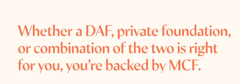 Image  of "Whether a DAF, private foundation, or combination of the two is right for you, you're backed by MCF."